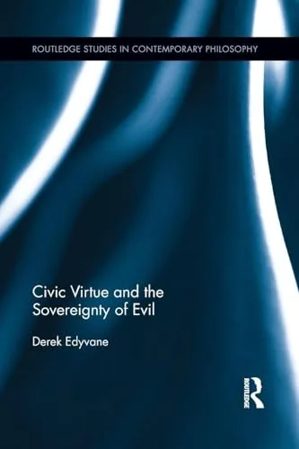 Civic Virtue and the Sovereignty of Evil (Routledge Studies in Contemporary Philosophy)