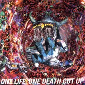 ONE LIFE,ONE DEATH CUT UP