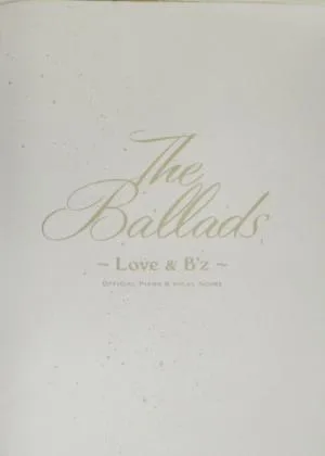 B'z The Ballads~Love&B'z~ official piano & vocal score オフィシャルピアノ&ヴォーカルスコア