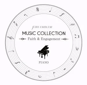 FIRE EMBLEM MUSIC COLLECTION:PIANO ~Faith & Engagement~