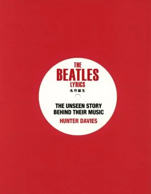 THE BEATLES LYRICS 名作誕生 THE UNSEEN STORY BEHIND THEIR MUSIC