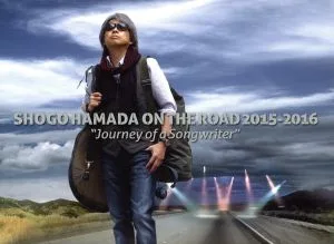 SHOGO HAMADA ON THE ROAD 2015-2016 “Journey of a Songwriter"(完全生産限定版)(Blu-ray Disc)