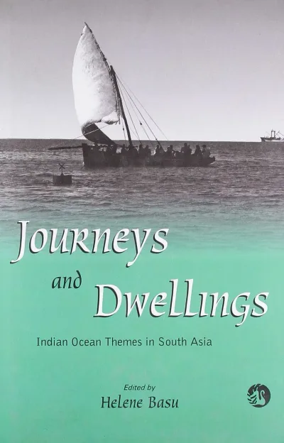 Journeys and Dwellings: Indian Ocean Themes in South Asia Basu, Helene