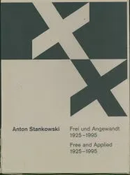 Anton Stankowski: Free and Applied 1925-1995