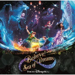 Tokyo DisneySea Believe! ~Sea of Dreams~